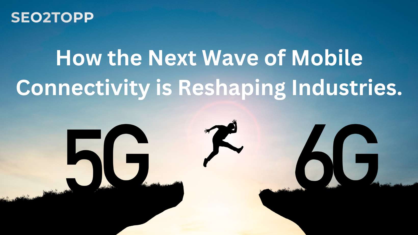 How the Next Wave of Mobile Connectivity is Reshaping Industries.