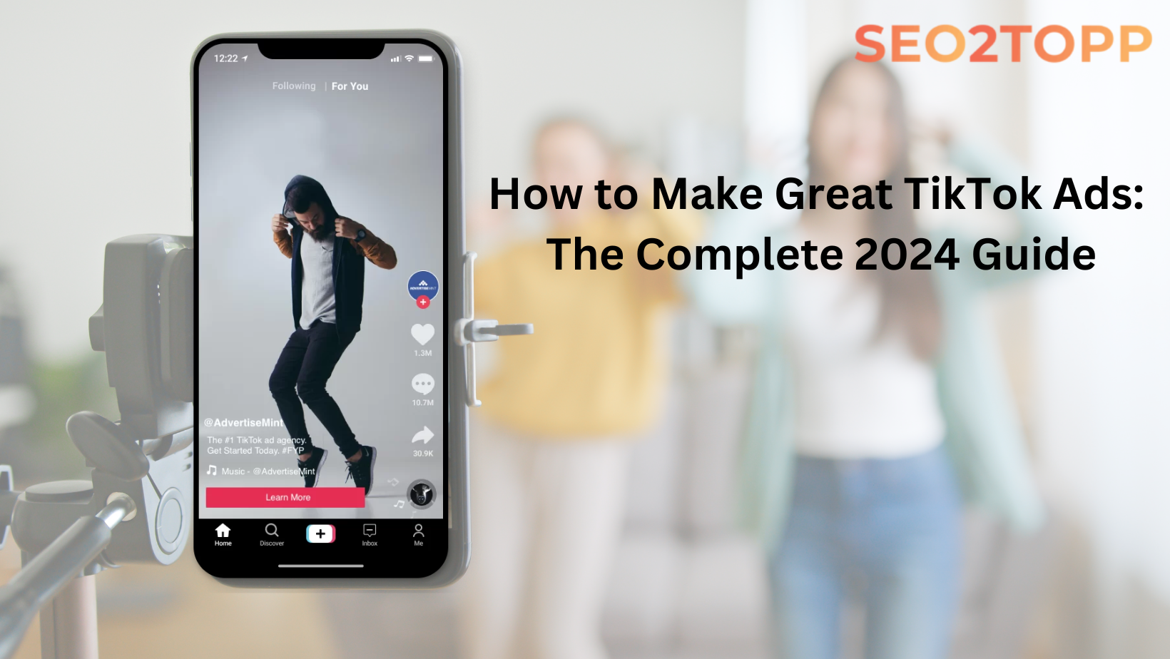 How to Make Great TikTok Ads: The Complete 2024 Guide