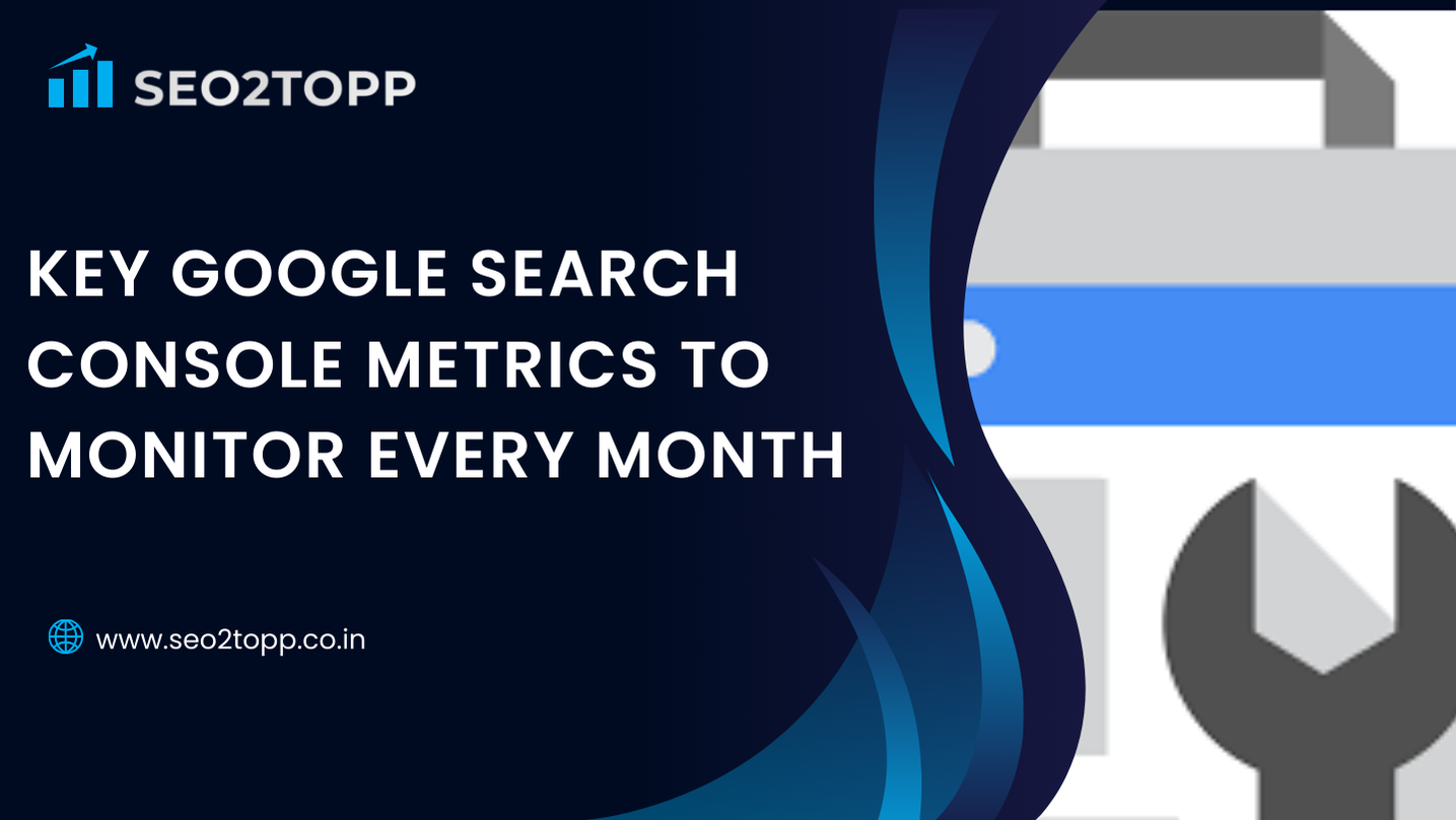 Key Google Search Console Metrics To Monitor Every Month