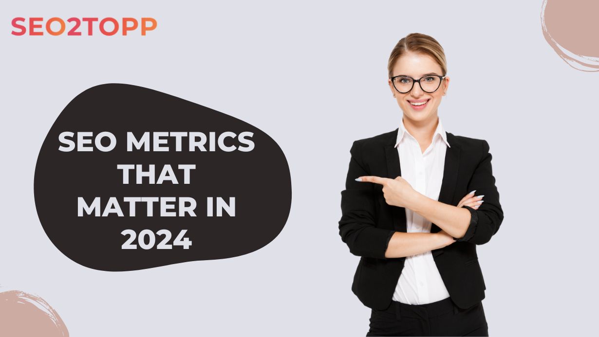 Here Are the SEO Metrics That Matter in 2024